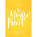 The Mindful Parent: How to Stay Sane, Stay Calm and Stay Connected to Your Kids