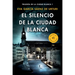 El Silencio de la Ciudad Blanca / The Silence of the White City (White City Trilogy. Book 1)
