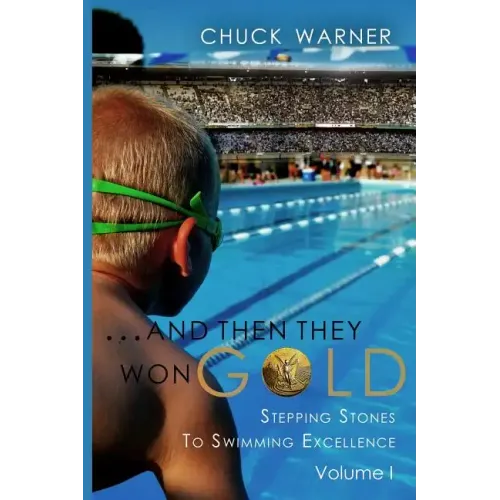 ...and Then They Won Gold: Stepping Stones to Swimming Excellence