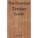 The Essential Timber Guide