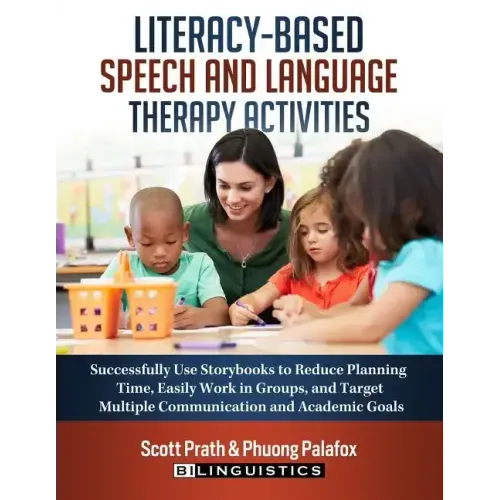 Literacy-Based Speech and Language Therapy Activities: Successfully Use Storybooks to Reduce Planning Time, Easily Work in Groups, and Target Multiple