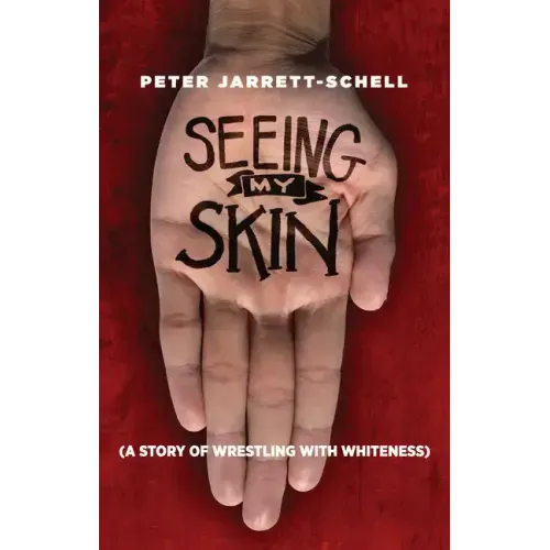 Seeing My Skin: A Story of Wrestling with Whiteness