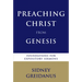 Preaching Christ from Genesis: Foundations for Expository Sermons