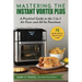 Mastering the Instant Vortex Plus: A Practical Guide to the 7-In-1 Air Fryer and All Its Functions