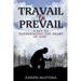 Travail to Prevail: A key to "Experiencing the Heart of God"