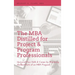 MBA Distilled for Project & Program Professionals: Up-Level Your Skills & Career by Mastering the Best Parts of an MBA Program