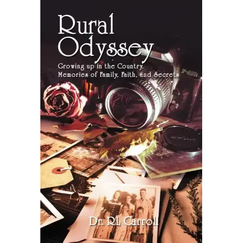 Rural Odyssey: Growing up in the Country. Memories of Family, Faith, and Secrets