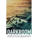 Darkroom Photography: The Complete Guide to Mastering The Basics of Darkroom Photography