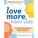 Love More, Fight Less: Communication Skills Every Couple Needs: A Relationship Workbook for Couples