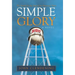 Simple Glory: The Search for the Soul of an American Town