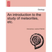 An Introduction to the Study of Meteorites, Etc.