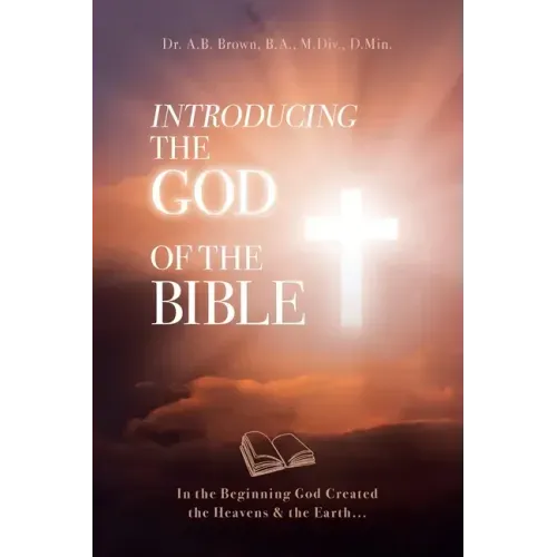 Introducing the God of the Bible: In the Beginning God Created the Heavens & the Earth...