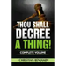 Thou Shall Decree A Thing! (Complete Volume)