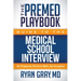The Premed Playbook Guide to the Medical School Interview: Be Prepared, Perform Well, Get Accepted