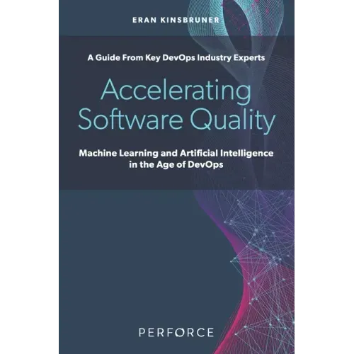 Accelerating Software Quality: Machine Learning and Artificial Intelligence in the Age of DevOps