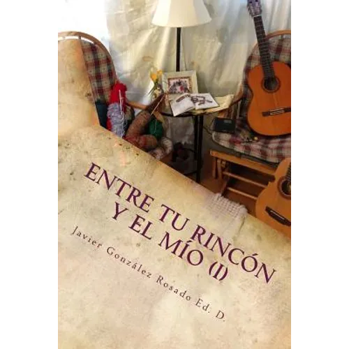 Entre tu rincón y el mío: Reflexiones de un Quijote de otro tiempo