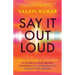 Say It Out Loud: Using the Power of Your Voice to Listen to Your Deepest Thoughts and Courageously Pursue Your Dreams