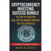 Cryptocurrency Investing Success: Your Guide to Maximizing the Investing Potential of Bitcoin, Ethereum, Altcoins and Other Cryptocurrencies