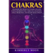 Chakras: Unlocking the Secrets of Chakra Healing, Kundalini Meditation, Third Eye Awakening, Astral Projection, and Psychic Development