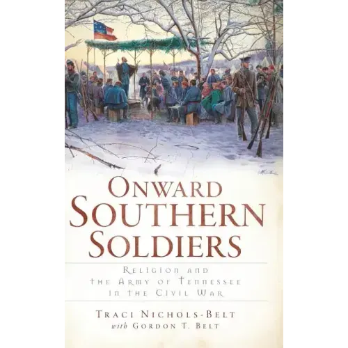 Onward Southern Soldiers: Religion and the Army of Tennessee in the Civil War