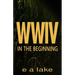 W W I V: In The Beginning