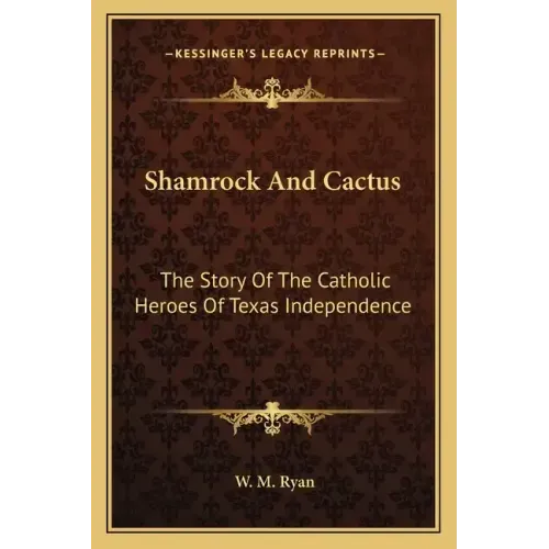 Shamrock and Cactus: The Story of the Catholic Heroes of Texas Independence