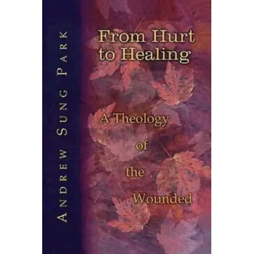From Hurt to Healing: A Theology of the Wounded