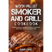Wood Pellet Smoker and Grill Cookbook: Ultimate Smoker Cookbook for Real Pitmasters, Irresistible Recipes for Unique BBQ