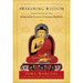 Awakening Wisdom: Heart Advice on the Fundamental Practices of Vajrayana Buddhism