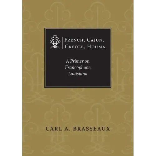 French, Cajun, Creole, Houma: A Primer on Francophone Louisiana