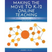 Making the Move to K-12 Online Teaching: Research-Based Strategies and Practices (Second Edition)