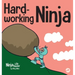Hard-working Ninja: A Children's Book About Valuing a Hard Work Ethic
