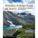Alaska Adventure 55 Ways: Southcentral Wilderness Explorations