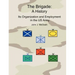 The Brigade: A History - It's Organization and Employment in the US Army