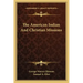 The American Indian and Christian Missions