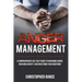 Anger Management: A comprehensive self-help guide to managing anger, reducing anxiety, and mastering your emotions!