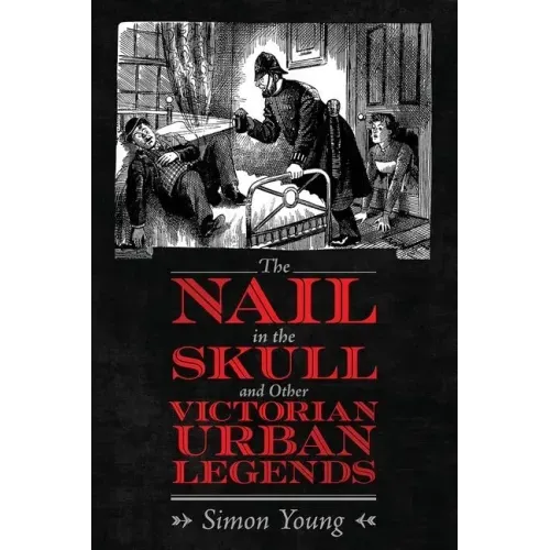 The Nail in the Skull and Other Victorian Urban Legends