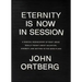 Eternity Is Now in Session: A Radical Rediscovery of What Jesus Really Taught about Salvation, Eternity, and Getting to the Good Place