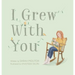 I Grew with You