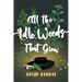 All the Idle Weeds That Grow