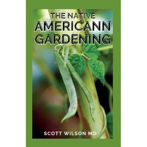 The Native Americann Gardening: All You Need To Know About The Native American Gardening