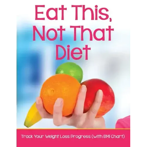 Eat This, Not That Diet: Track Your Weight Loss Progress (with BMI Chart)