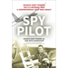 Spy Pilot: Francis Gary Powers, the U-2 Incident, and a Controversial Cold War Legacy