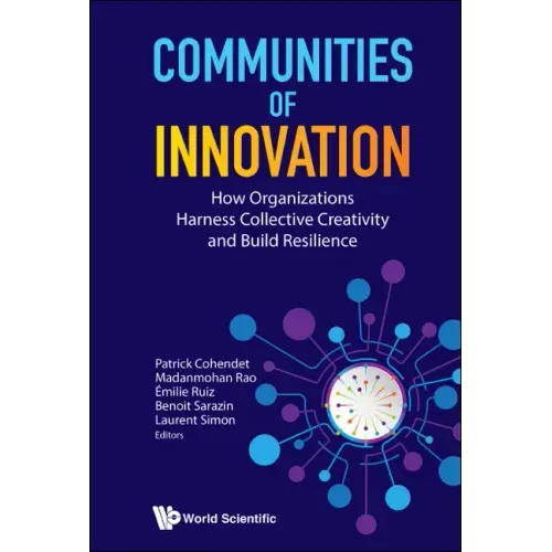 Communities of Innovation: How Organizations Harness Collective Creativity and Build Resilience