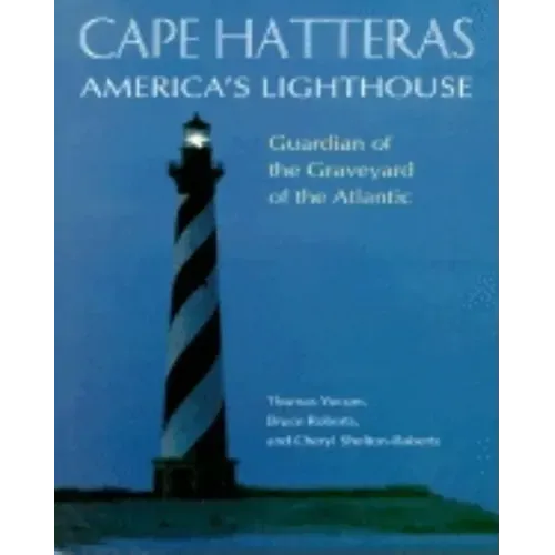 Cape Hatteras America's Lighthouse: Guardian of the Graveyard of the Atlantic