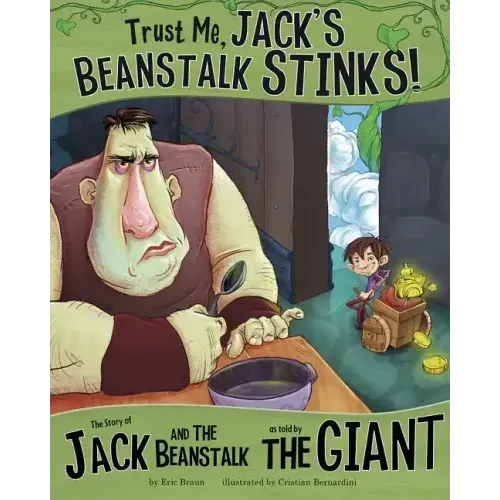 Trust Me, Jack's Beanstalk Stinks!: The Story of Jack and the Beanstalk as Told by the Giant