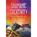 Shamanic Creativity: Free the Imagination with Rituals, Energy Work, and Spirit Journeying