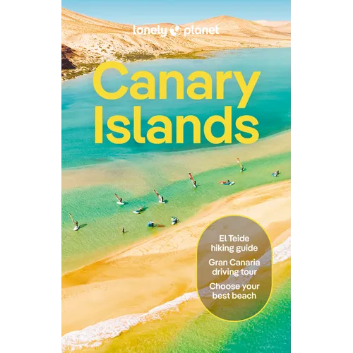 Lonely Planet Canary Islands: Plan the Trip of a Lifetime Detailed Itineraries & Maps Insider Tips Covers Gran Canaria Fuerteventura Lanzarote and Mor