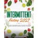 Intermittent Fasting 2021: The Complete Beginners Guide to Intermittent Fasting to Rapidly Lose Weight, Burn Fat, and Heal Your Body