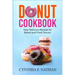 Donut Cookbook: Easy Delicious Recipes for Baked and Fried Donuts